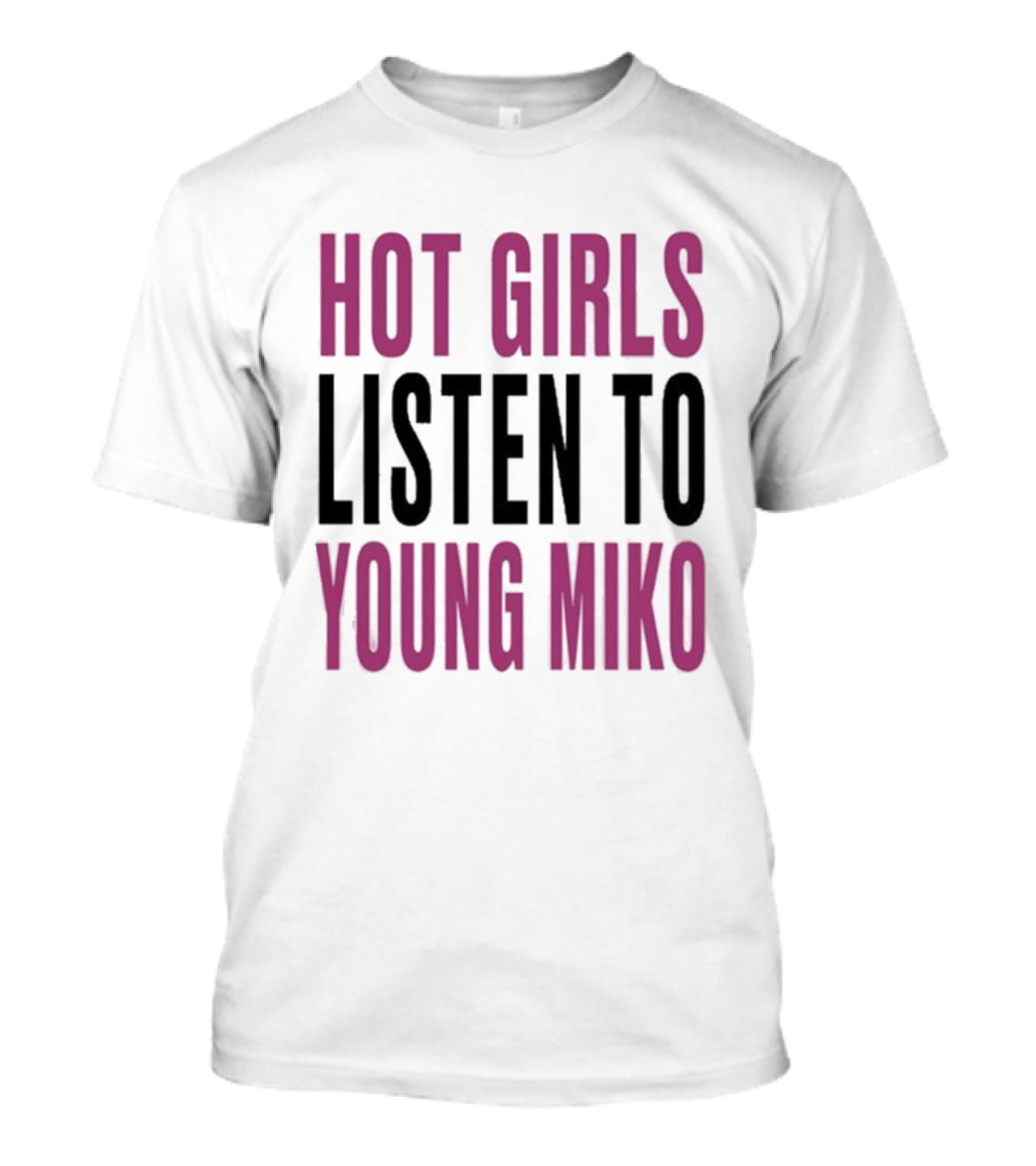 Hot Girls Listen To Young Miko T-Shirt
