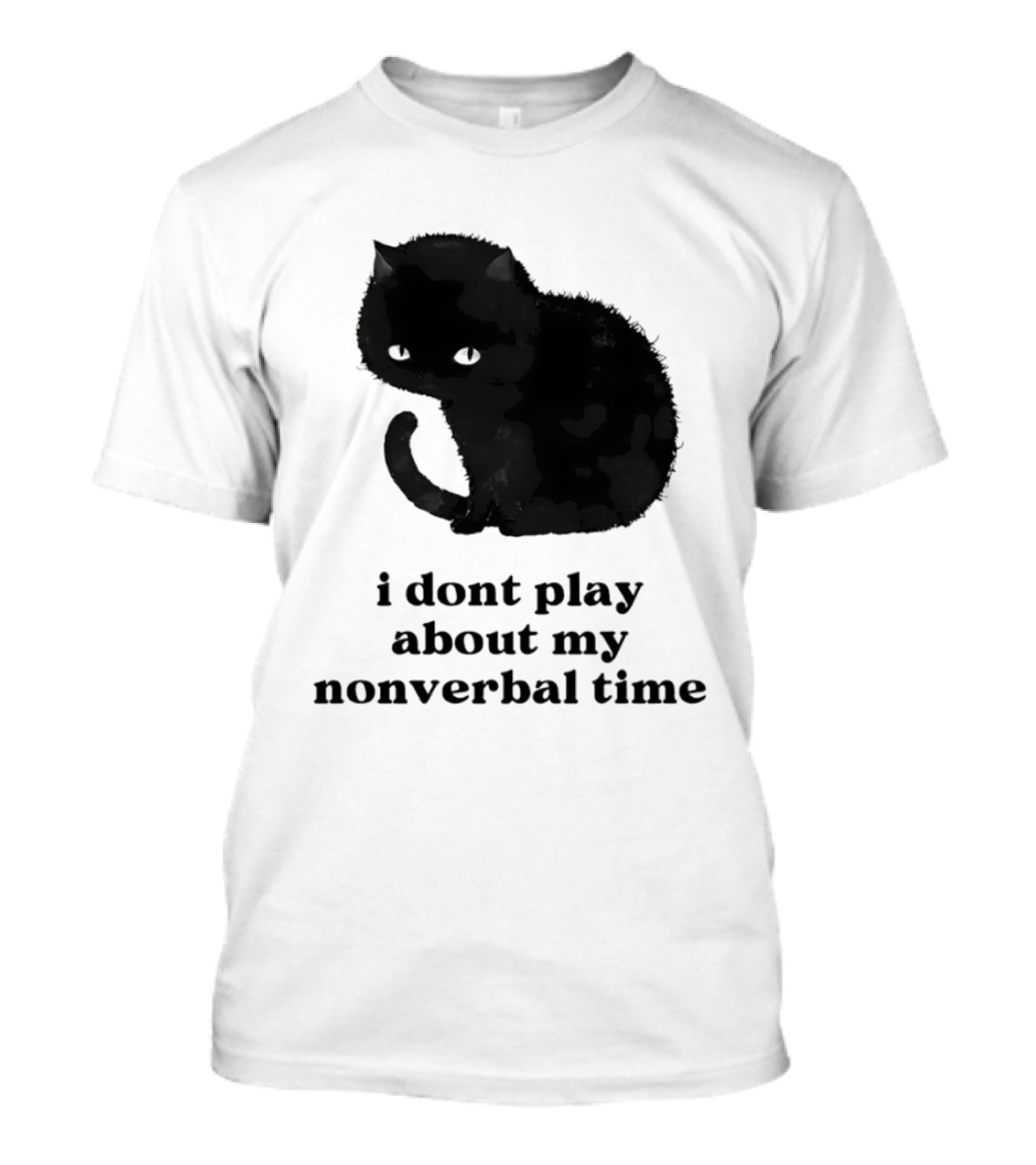 Black Cat I Don't Play About My Nonverbal Time T-Shirt