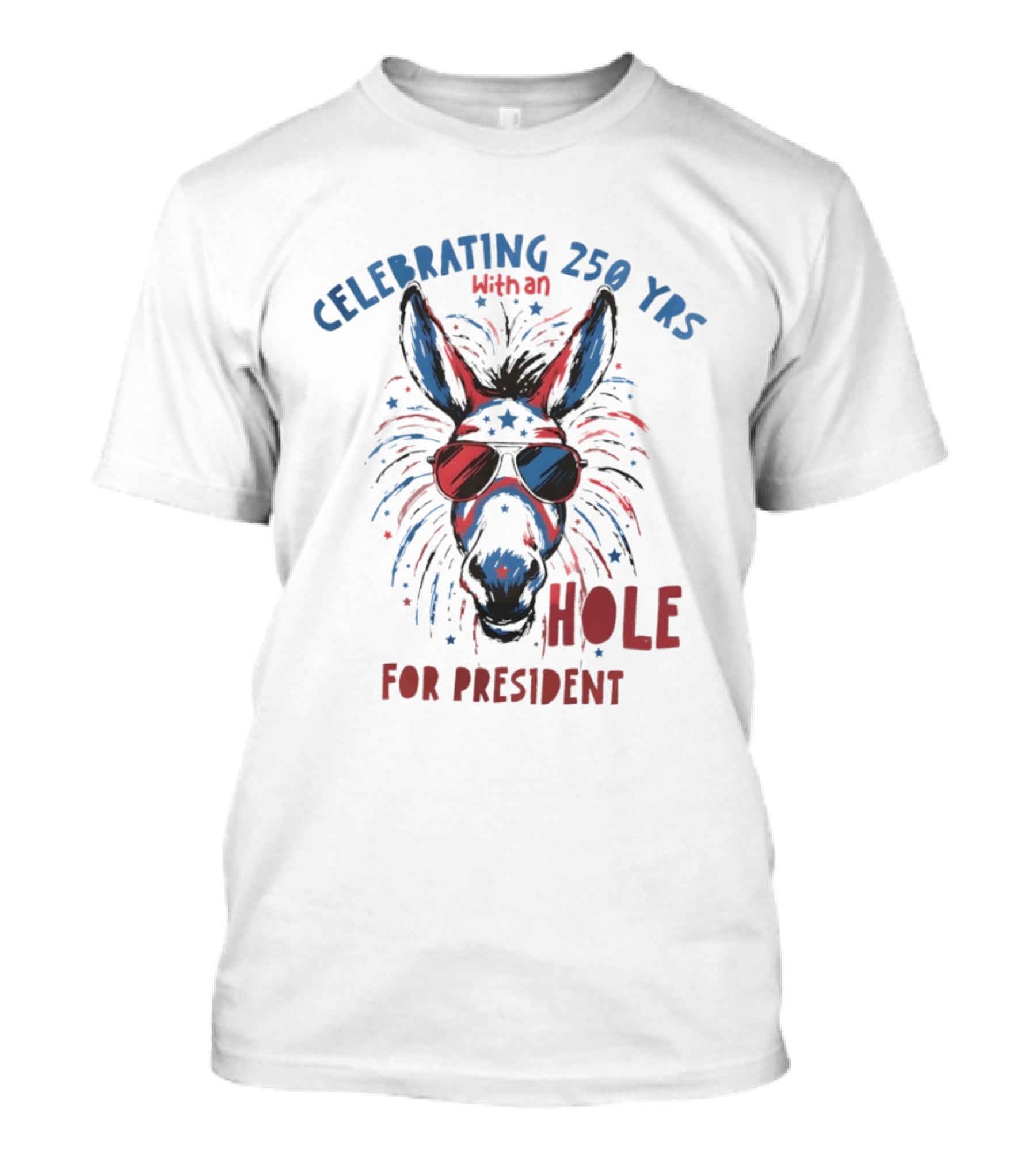 Celebrating 250 Yrs With An Ass For President T-Shirt