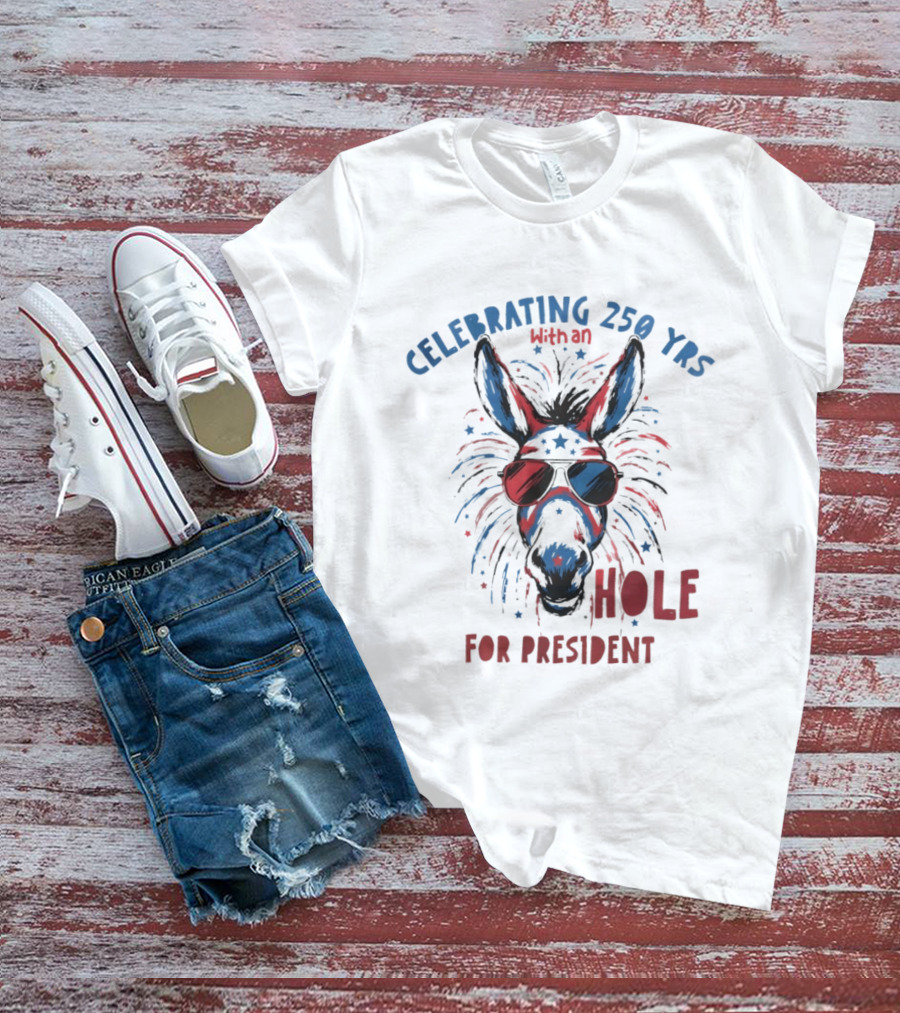 Celebrating 250 Yrs With An Ass For President T-Shirt