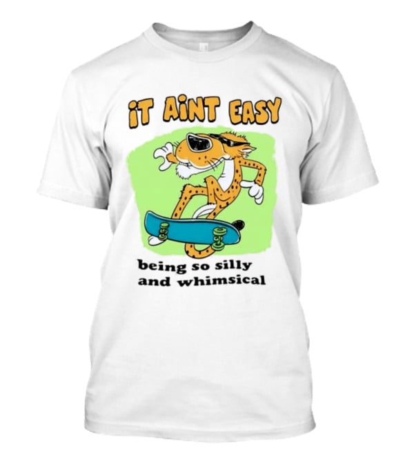 Chester Cheetah It Aint Easy Being So Silly And Whimsical Skateboard Fun T-Shirt
