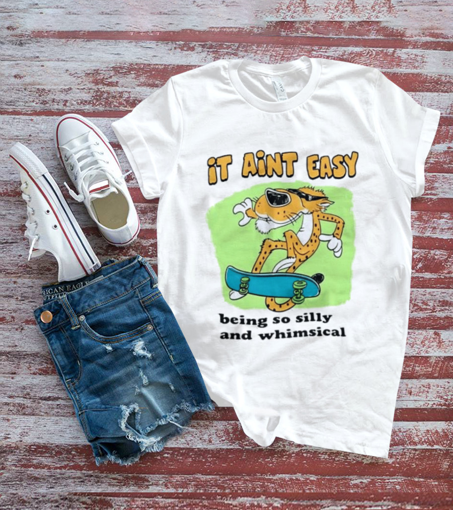 Chester Cheetah It Aint Easy Being So Silly And Whimsical Skateboard Fun T-Shirt