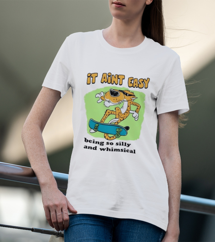 Chester Cheetah It Aint Easy Being So Silly And Whimsical Skateboard Fun T-Shirt