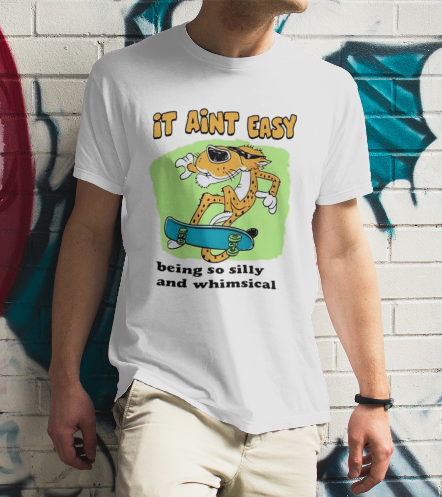 Chester Cheetah It Aint Easy Being So Silly And Whimsical Skateboard Fun T-Shirt