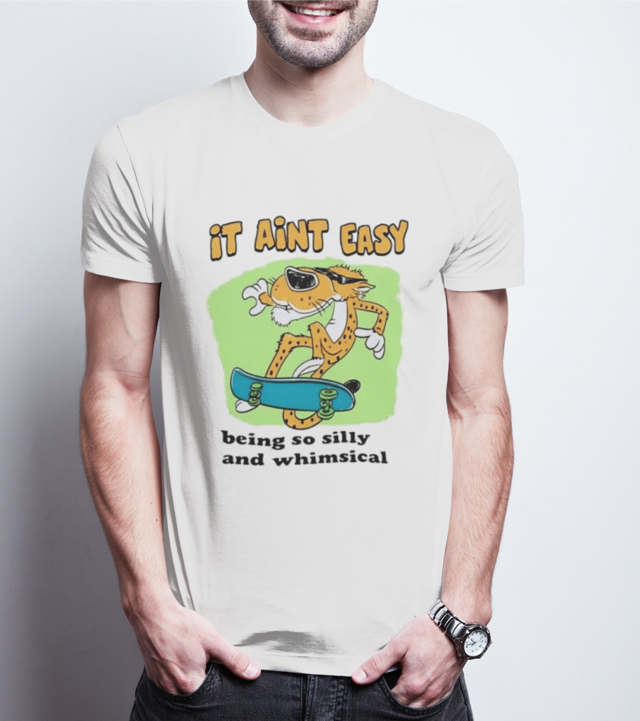 Chester Cheetah It Aint Easy Being So Silly And Whimsical Skateboard Fun T-Shirt
