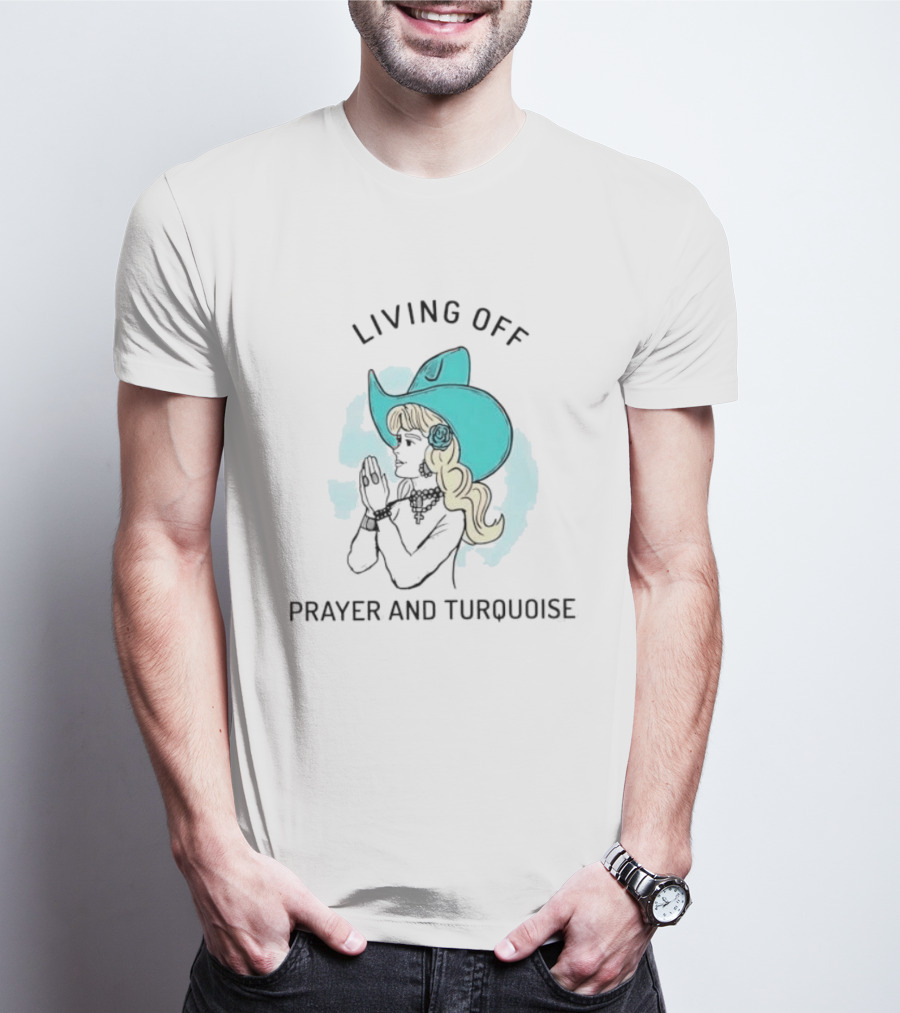 Living Off Prayer And Turquoise Cowgirl T-Shirt