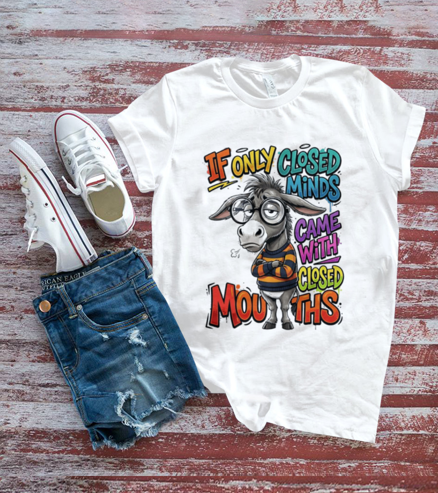 Donkey If Only Closed Minds Came With Closed Mouths T-Shirt