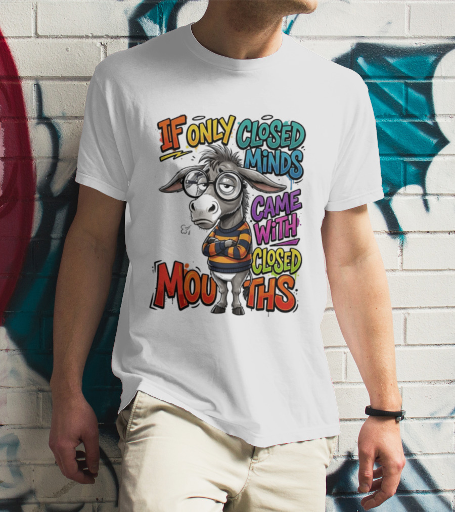 Donkey If Only Closed Minds Came With Closed Mouths T-Shirt