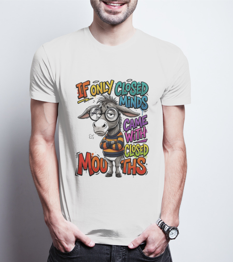 Donkey If Only Closed Minds Came With Closed Mouths T-Shirt