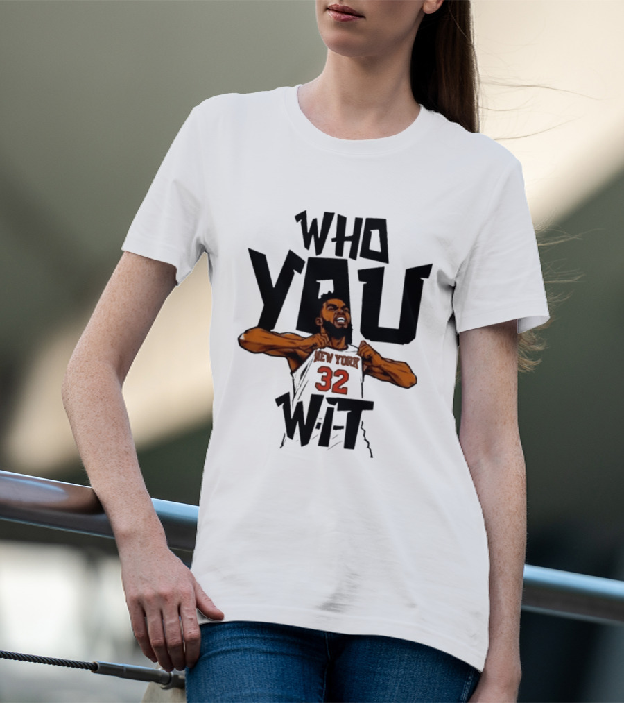 Who You Wit Number 32 New York Knicks NBA Karl Anthony Towns T-Shirt
