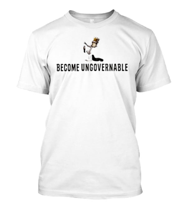 Become Ungovernable Max King Crowned T-Shirt