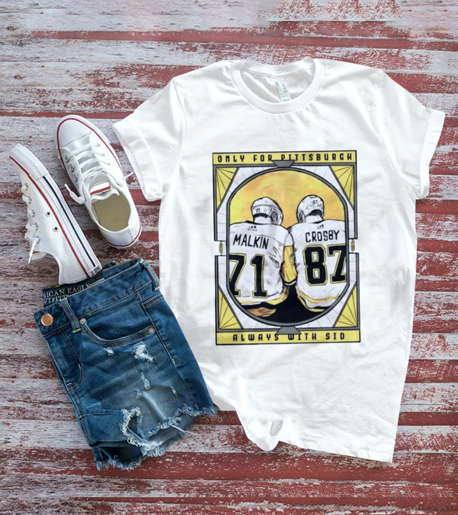 Only For Pittsburgh Malkin Crosby Always With Sid 71 87 T-Shirt