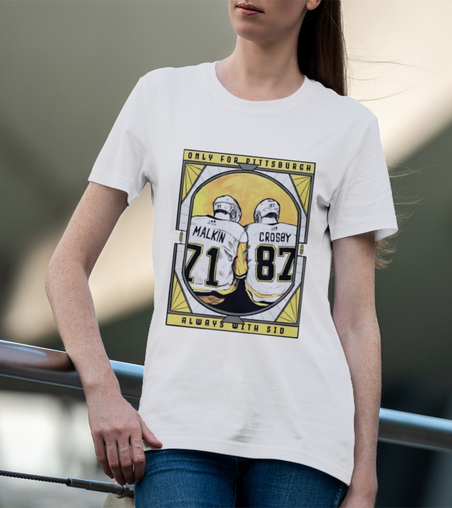 Only For Pittsburgh Malkin Crosby Always With Sid 71 87 T-Shirt