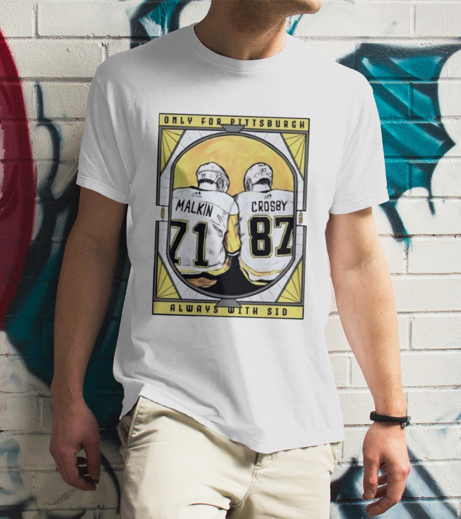 Only For Pittsburgh Malkin Crosby Always With Sid 71 87 T-Shirt