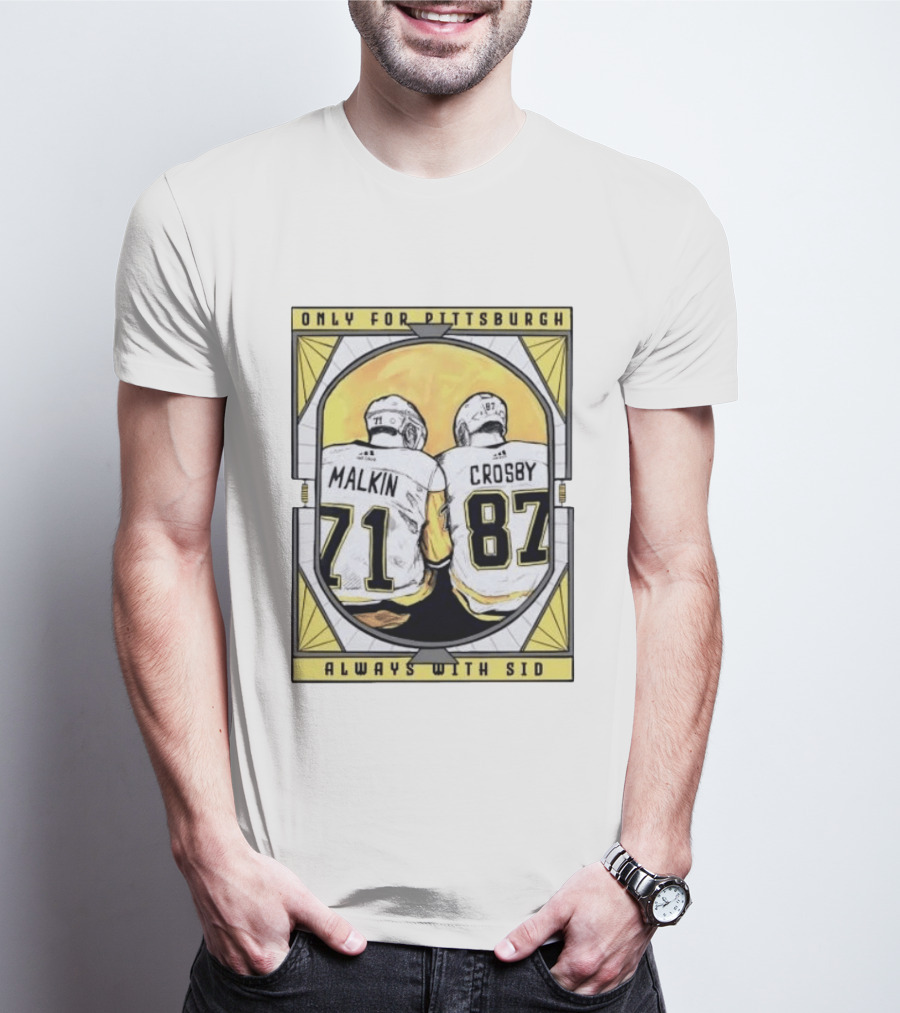 Only For Pittsburgh Malkin Crosby Always With Sid 71 87 T-Shirt