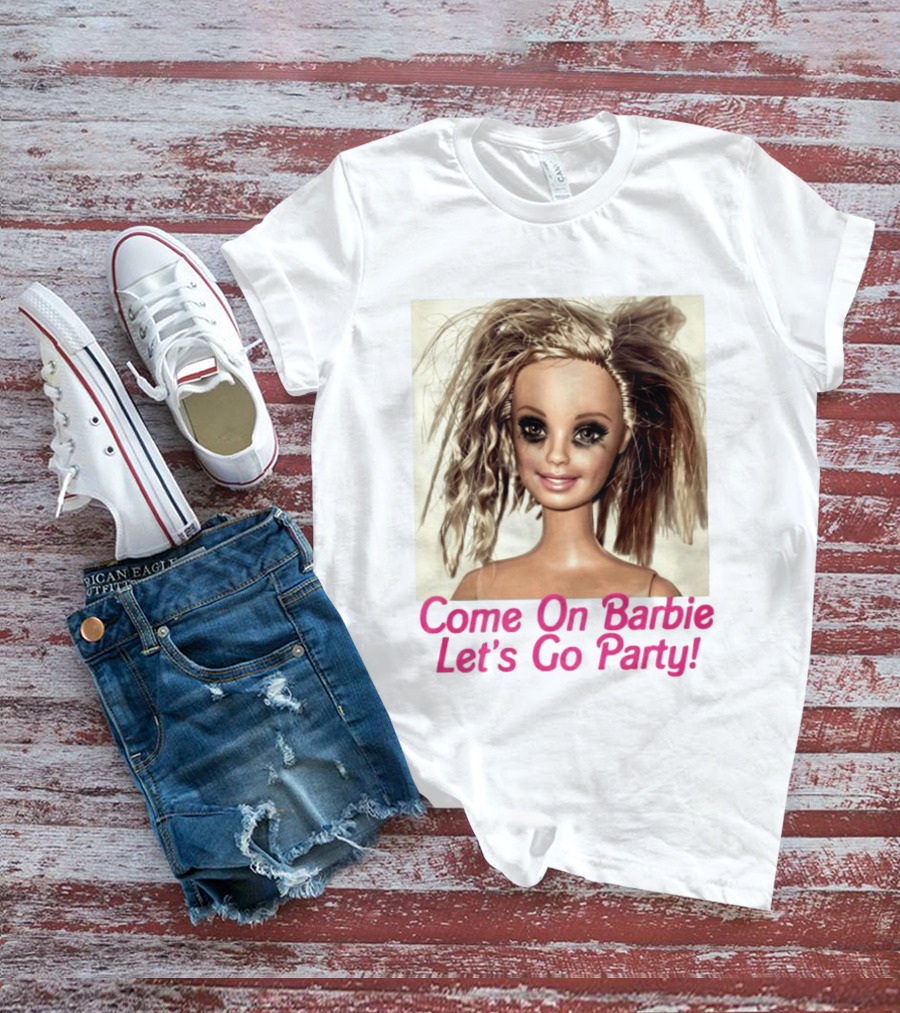 Let's Go Party Hungover Barbie Come On Barbie T-Shirt