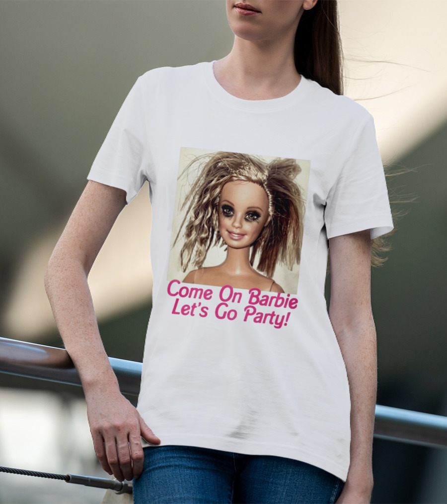 Let's Go Party Hungover Barbie Come On Barbie T-Shirt