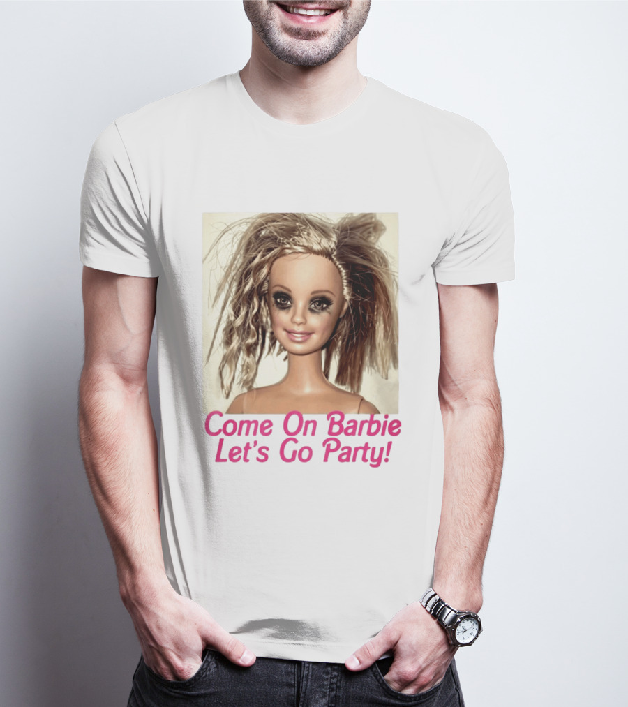 Let's Go Party Hungover Barbie Come On Barbie T-Shirt