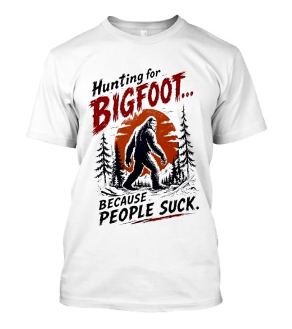 Hunting For Bigfoot Because People Suck Vintage Forest T-Shirt