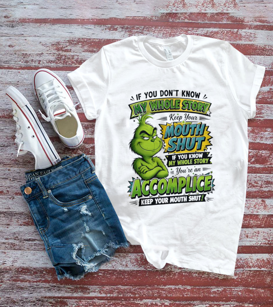 Grinch Keep Your Mouth Shut If You Don't Know My Whole Story T-Shirt