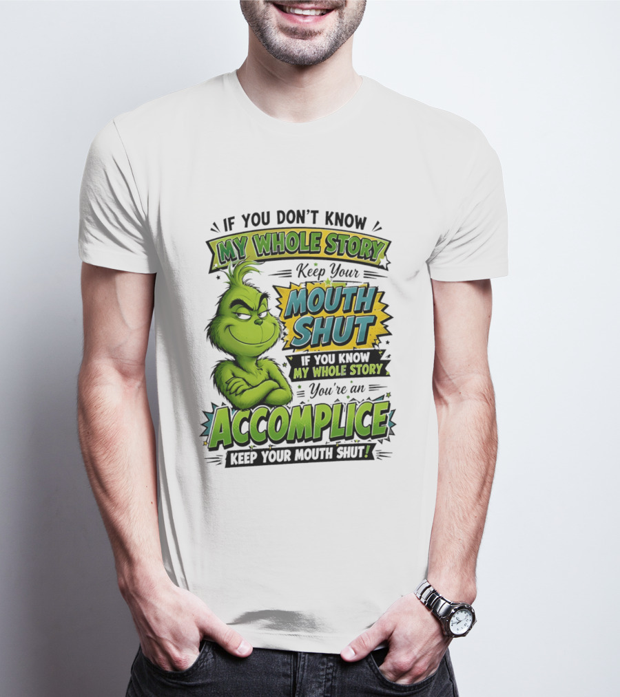 Grinch Keep Your Mouth Shut If You Don't Know My Whole Story T-Shirt