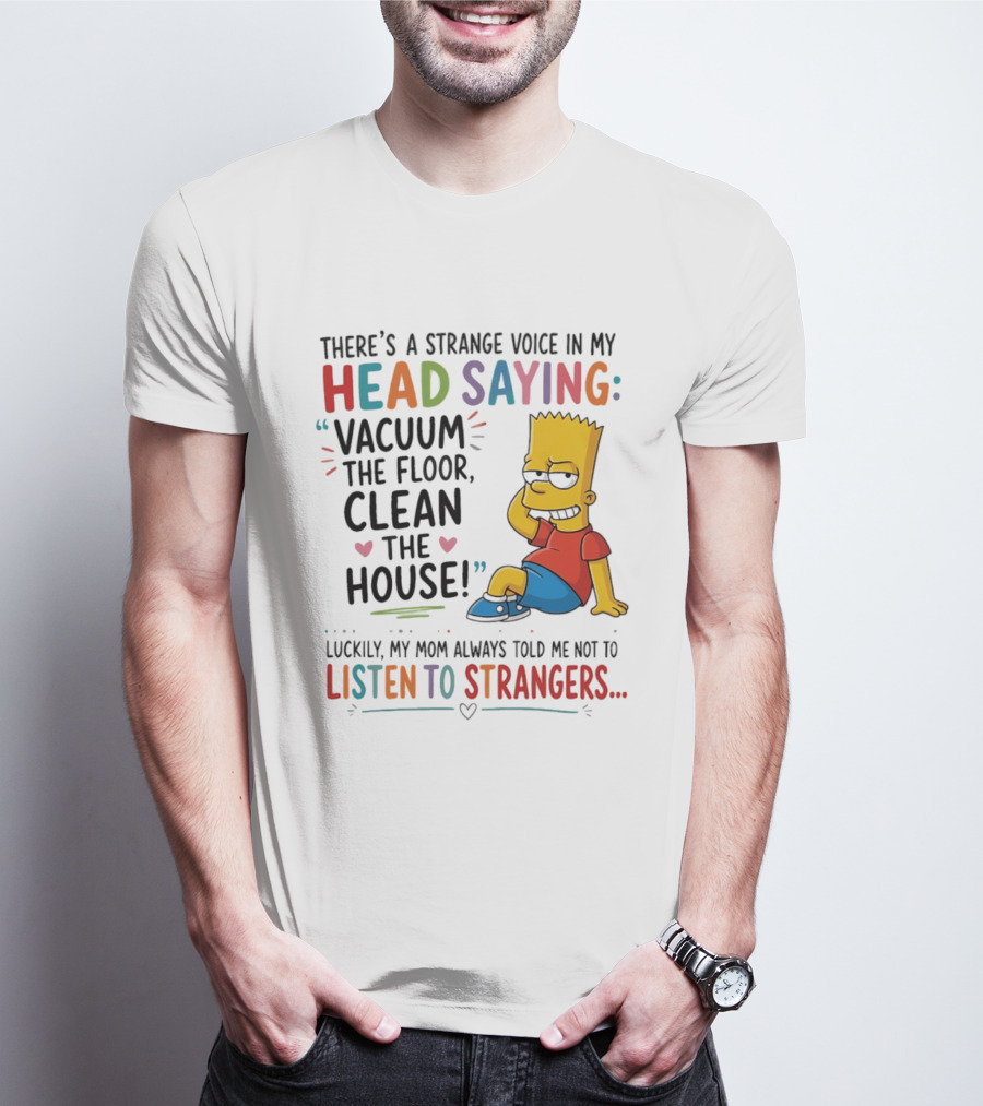 There's A Strange Voice In My Head Saying Vacuum The Floor Clean The House Bart Simpson T-Shirt