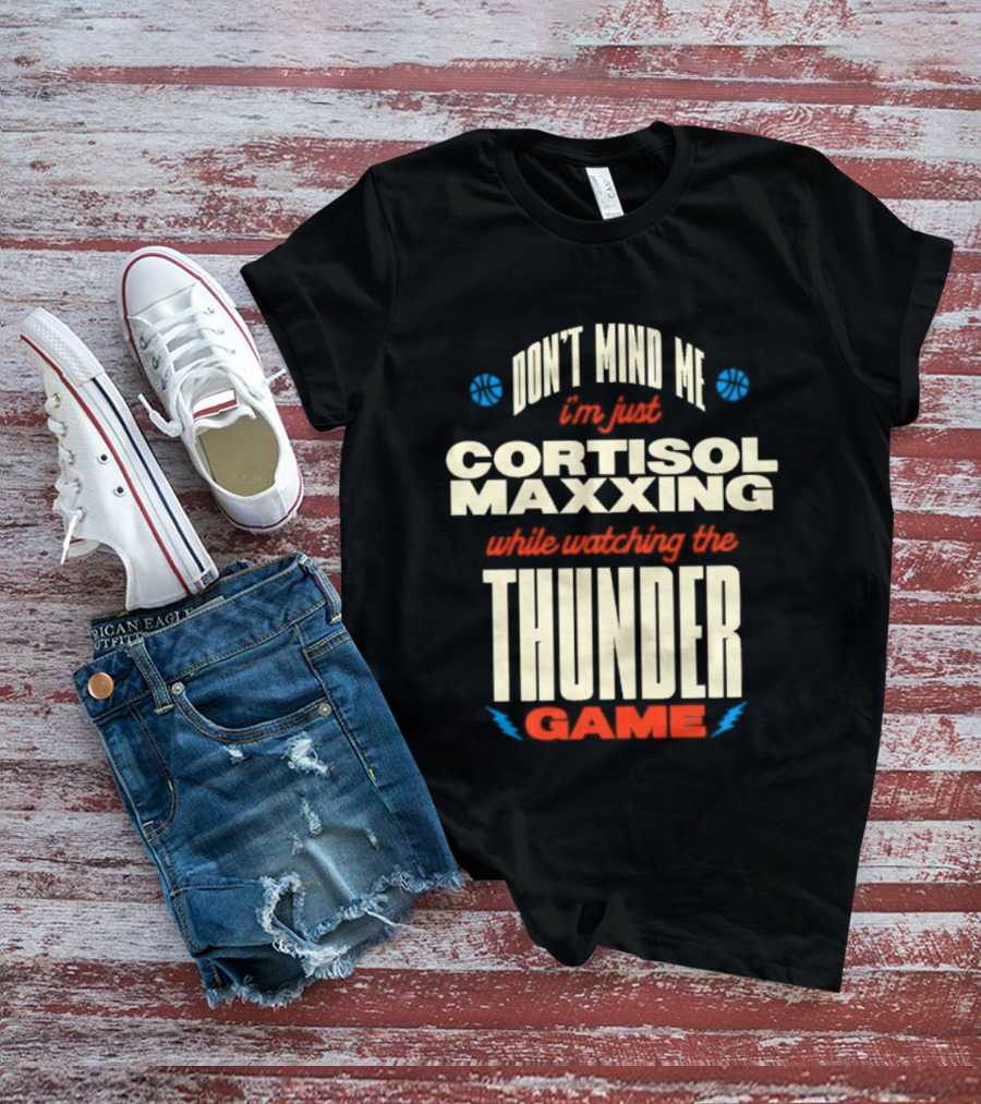Don't Mind Me I'm Just Cortisol Maxxing Ing The Thunder Game T-Shirt