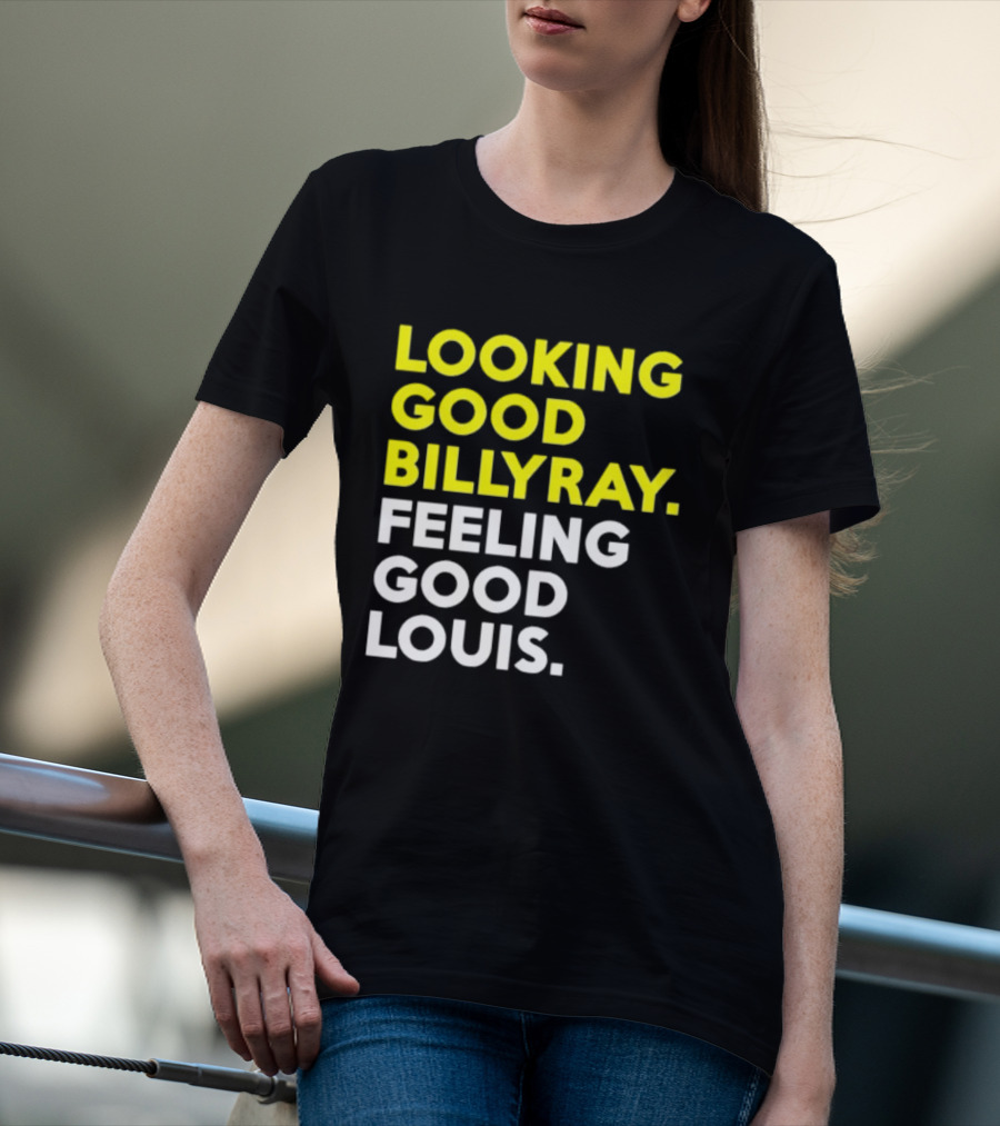 Looking Good Billy Ray Feeling Good Louis Trading Places T-Shirt