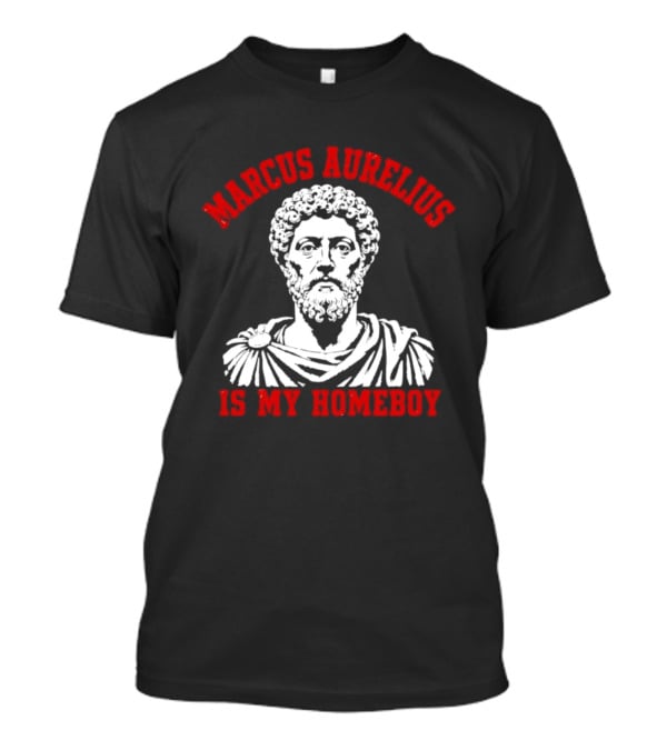 Marcus Aurelius Is My Homeboy Emperor Stoic Philosophy T-Shirt