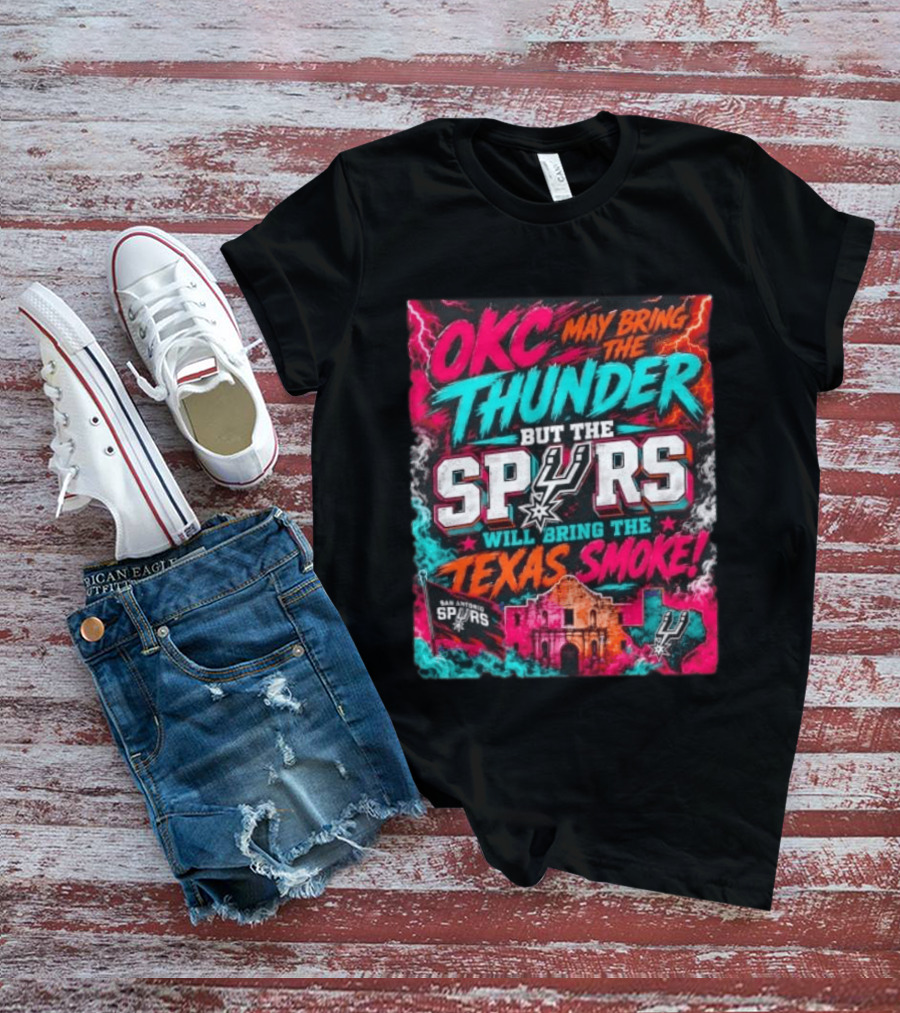 OKC Thunder May Bring It But The Spurs Will Bring The Texas Smoke T-Shirt