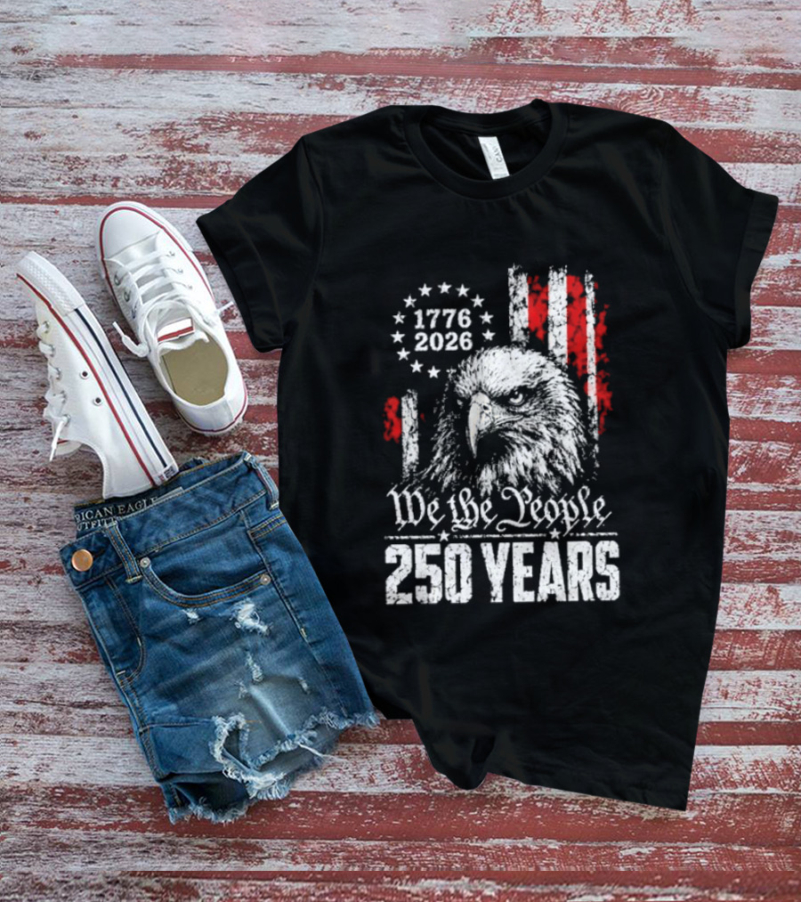 We The People 250 Years 1776 2026 Patriotic Eagle America T-Shirt