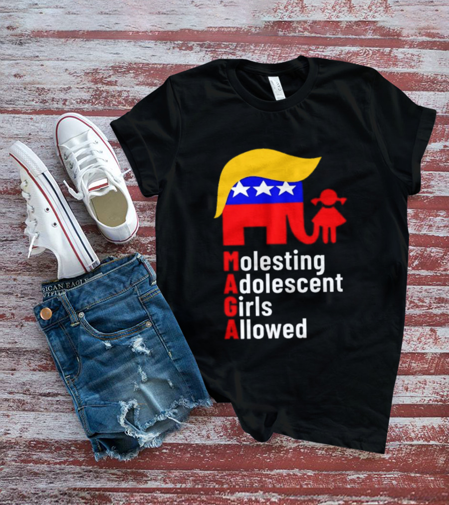 Molesting Adolescent Girls Allowed MAGA Trump T-Shirt
