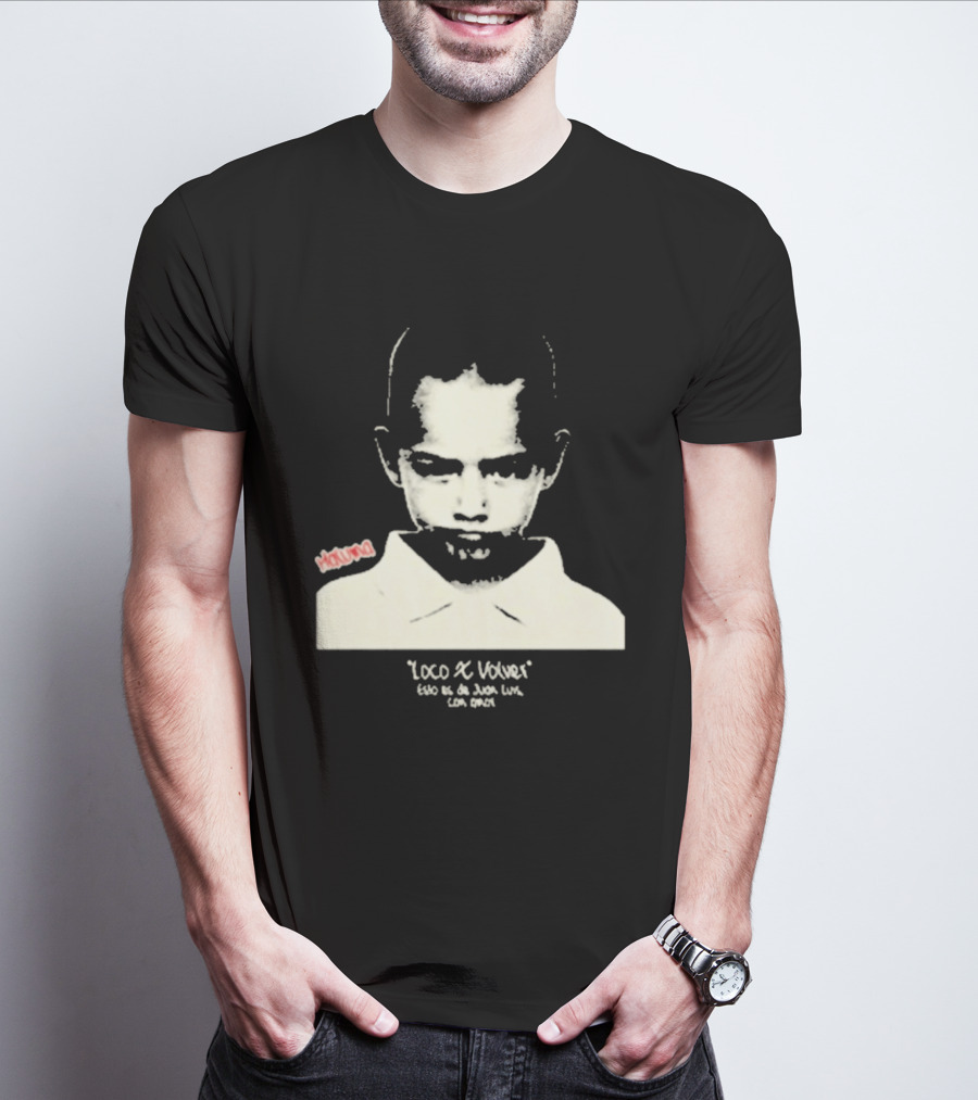 Loco X Volver Maluma Juan Luis Con Amor T-Shirt