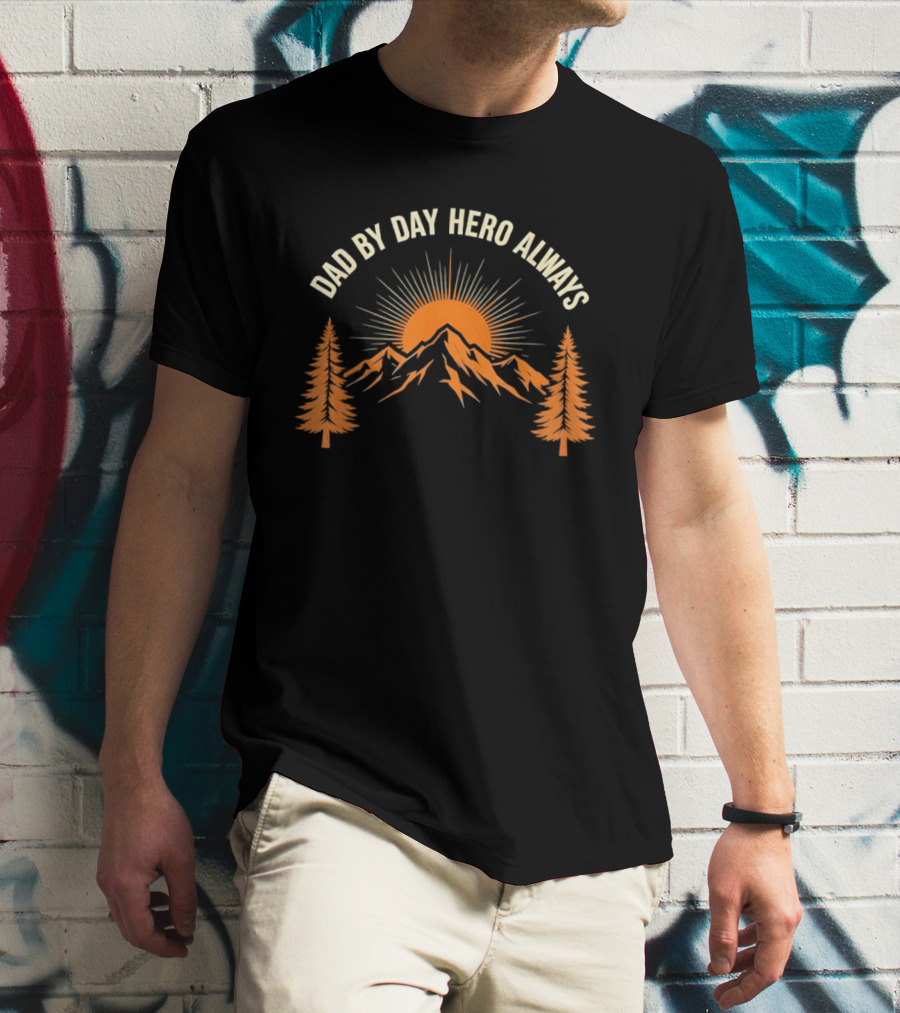 Dad By Day Hero Always Sunset Mountain Pine Trees T-Shirt