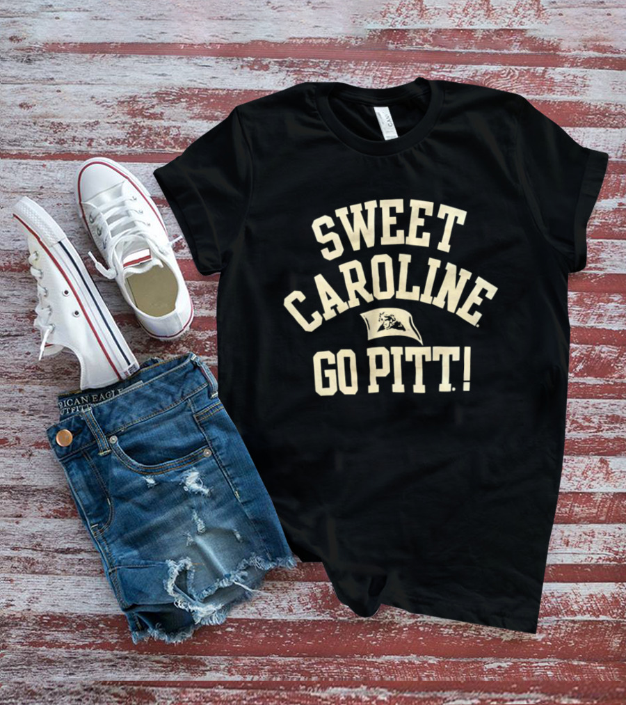 Sweet Caroline Go Pitt Panthers Enthusiast Fan Gear T-Shirt