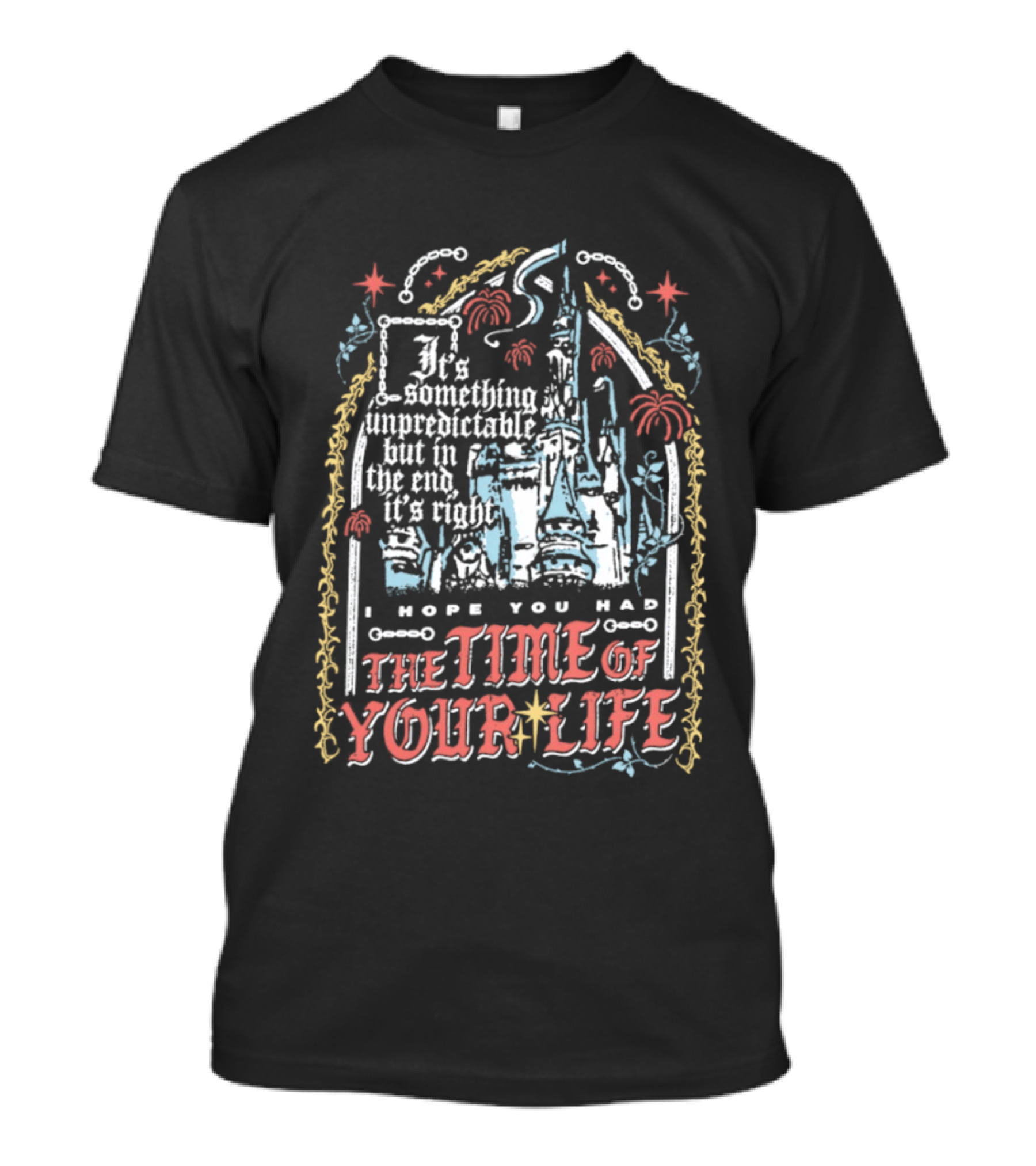 I Hope You Had The Time Of Your Life Unforgettable Theme Park Dream Ride T-Shirt