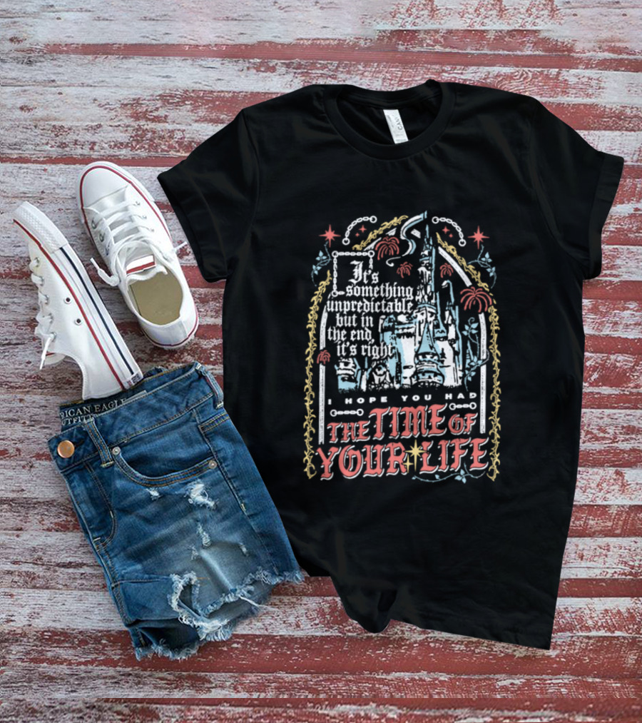I Hope You Had The Time Of Your Life Unforgettable Theme Park Dream Ride T-Shirt