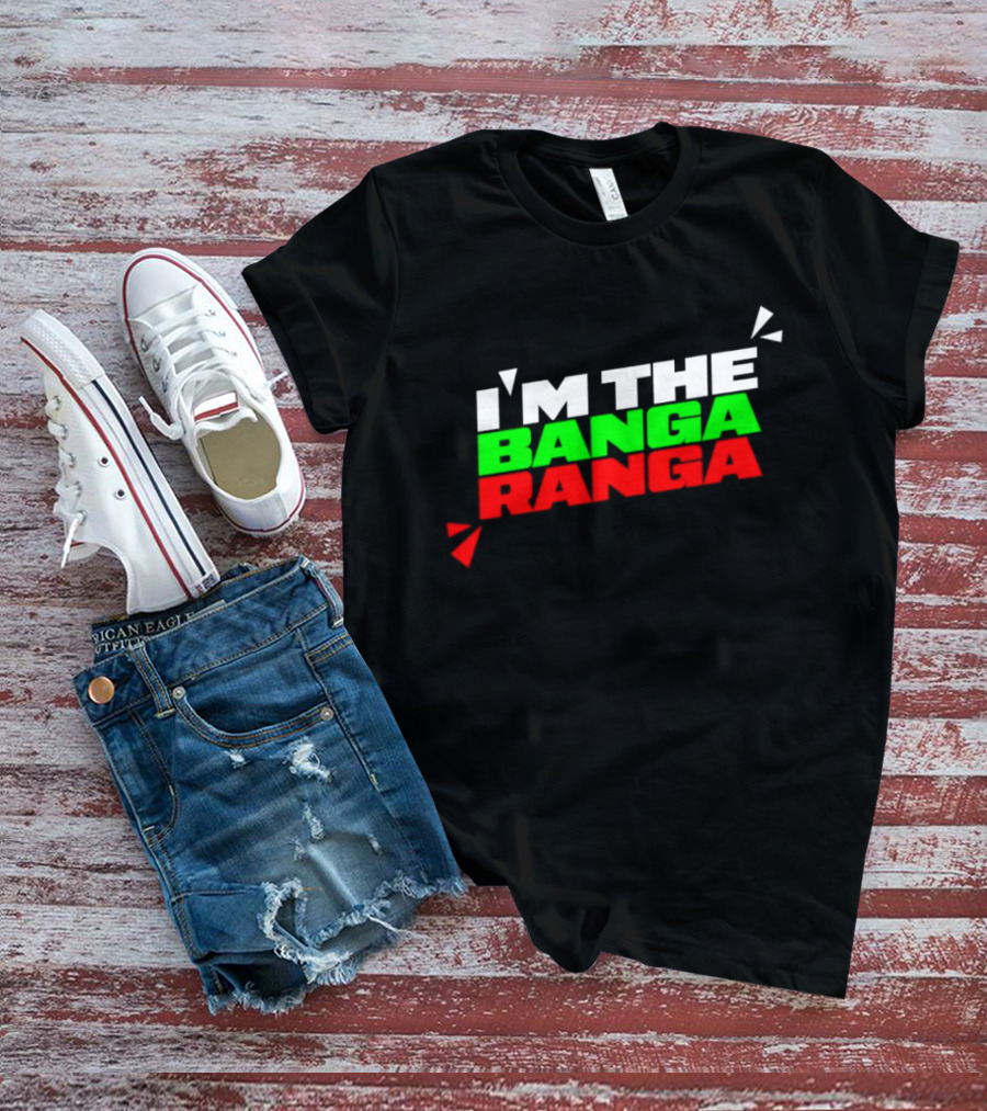 I'm The Banga Ranga Colorful Bold Text Fun T-Shirt