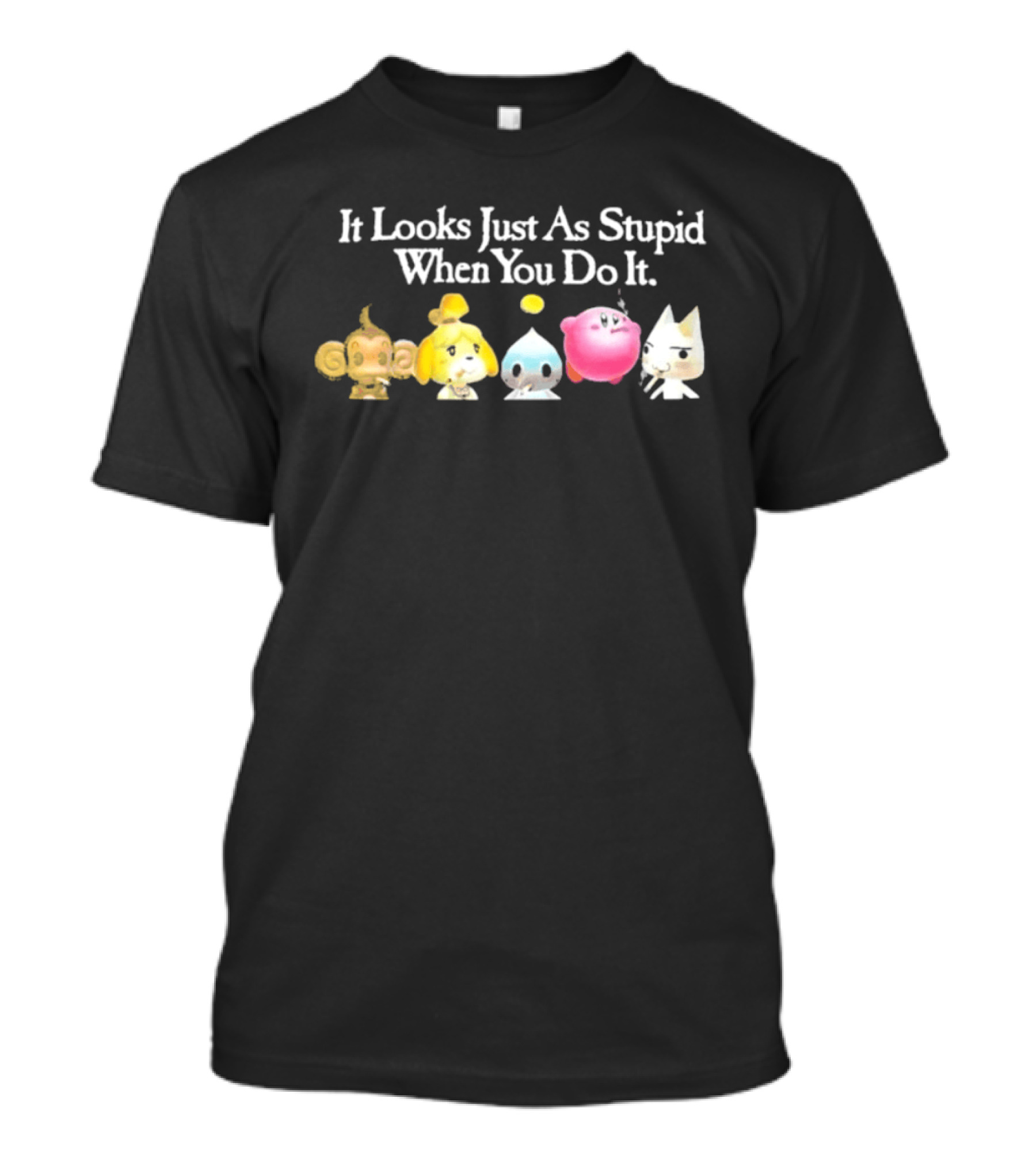 It Looks Just As Stupid When You Do It Smoking Video Game Characters Animal Friends T-Shirt