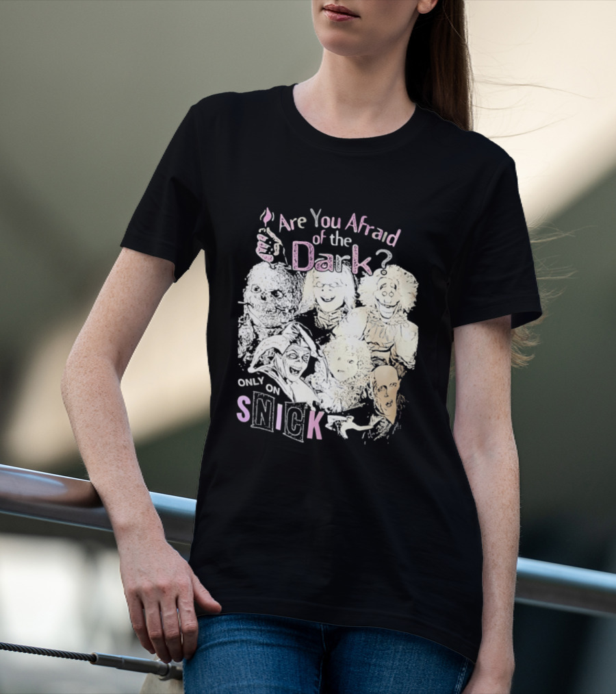 Are You Afraid Of The Dark Only On SNICK T-Shirt