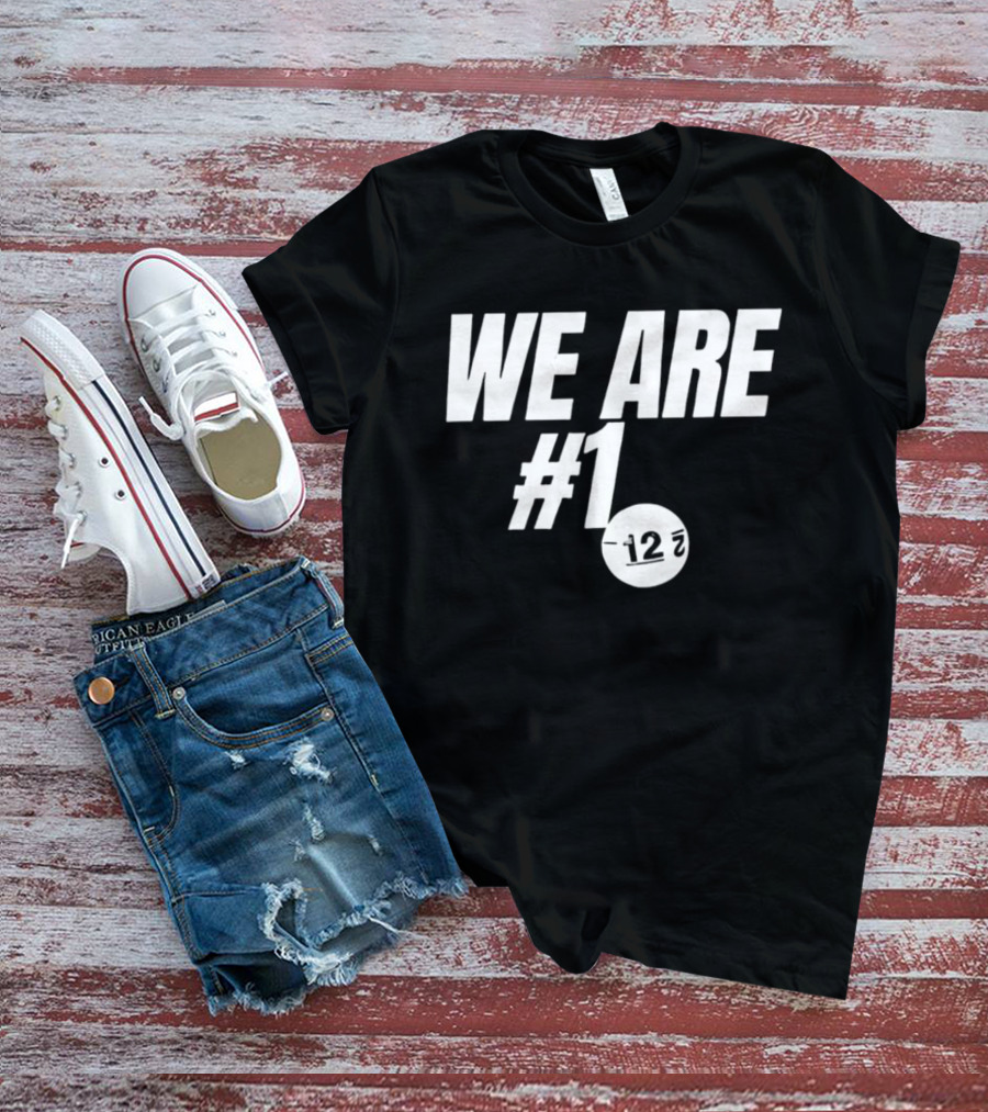 We Are #1 12 7 T-Shirt
