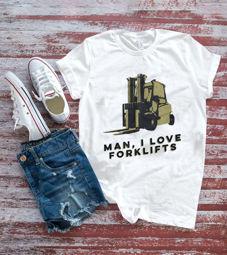 Man I Love Forklifts Forklift T-Shirt