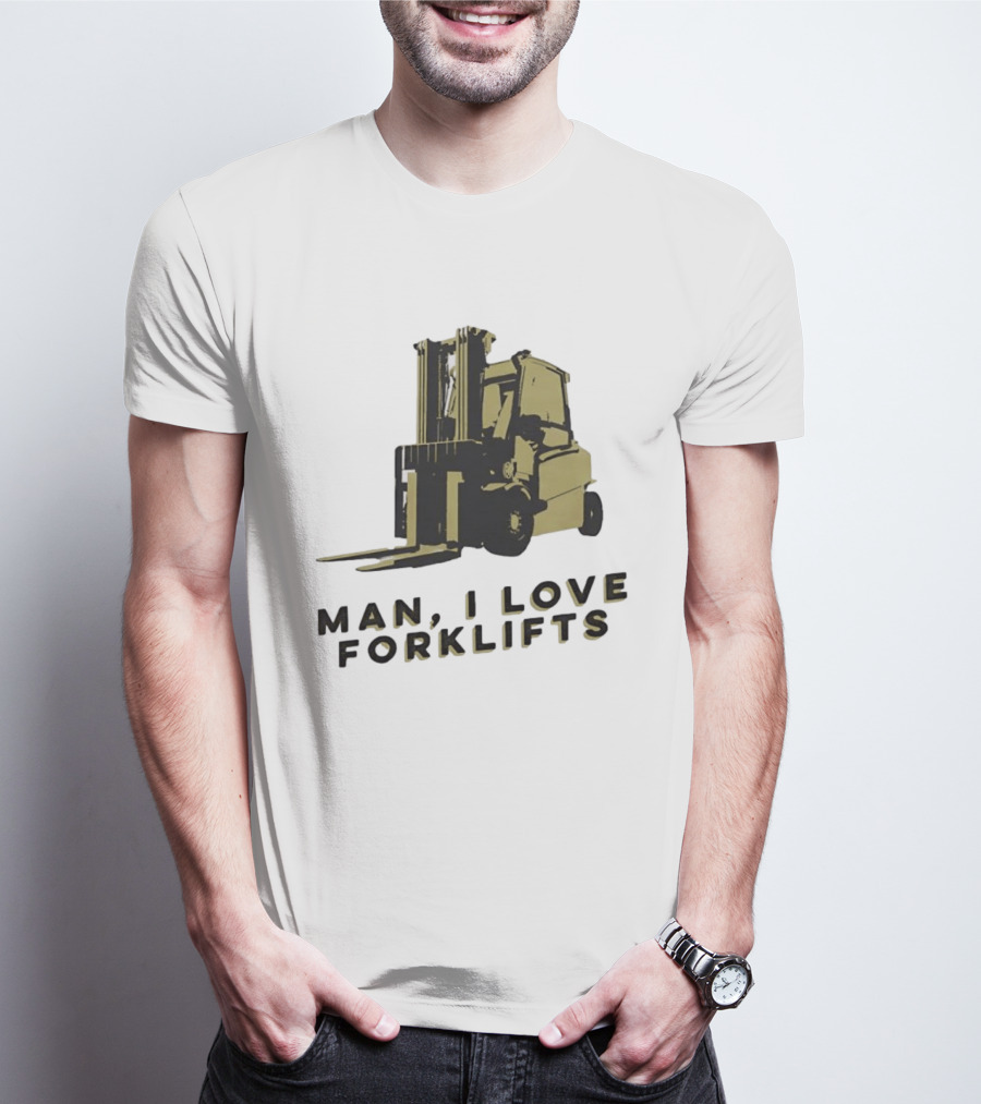 Man I Love Forklifts Forklift T-Shirt