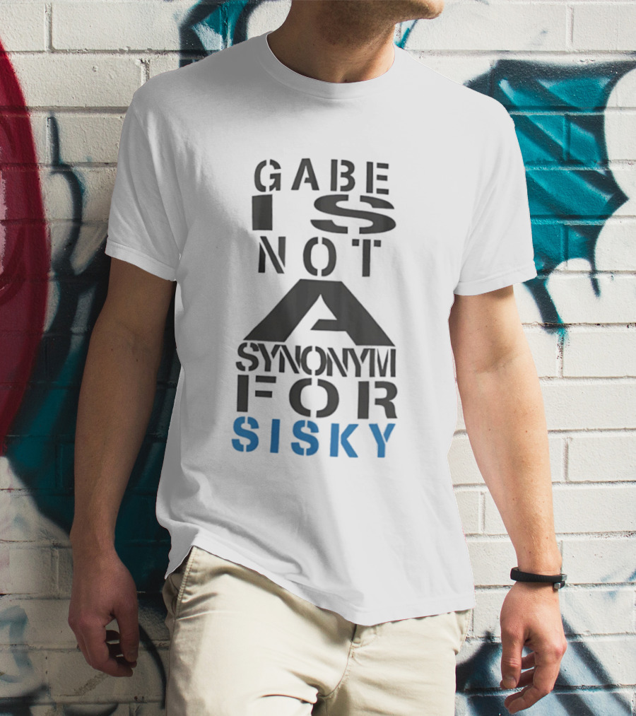Gabe Is Not A Synonym For Sisky T-Shirt