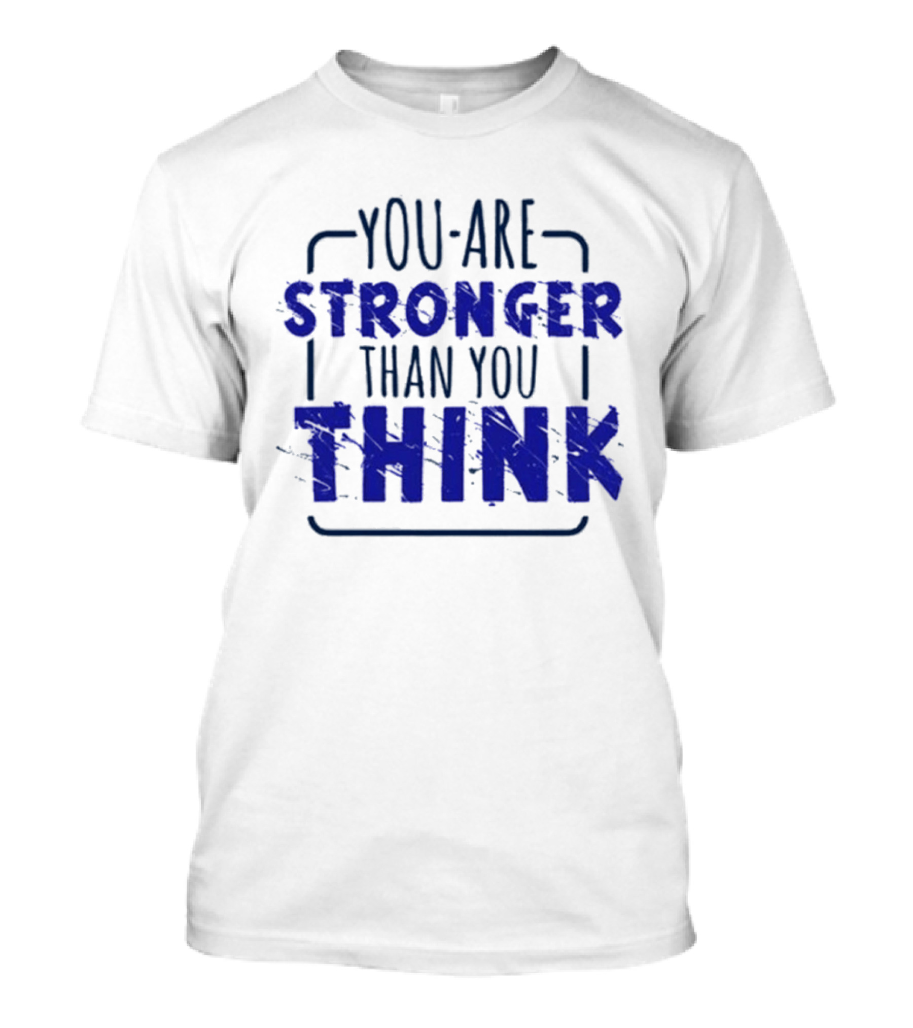You Are Stronger Than You Think Motivational Encouragement Bold Blue T-Shirt