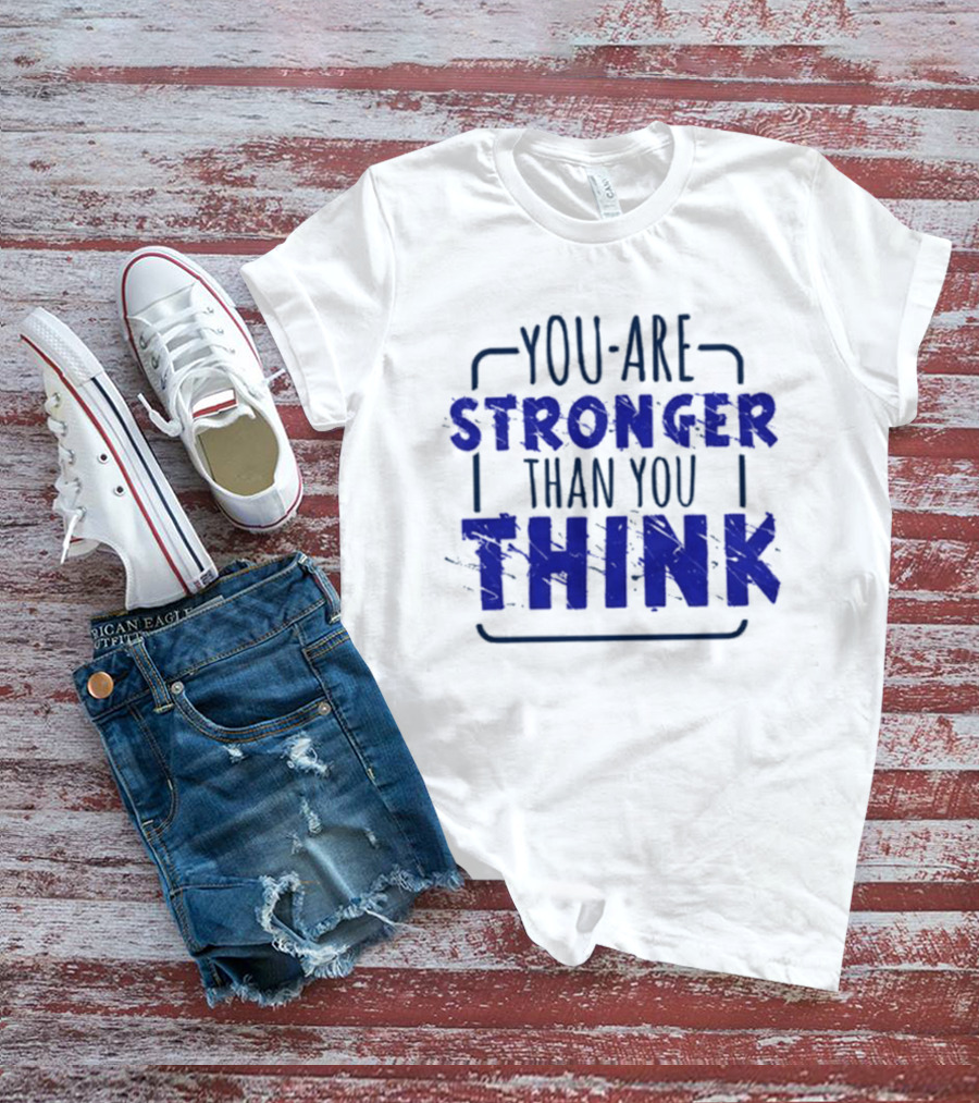 You Are Stronger Than You Think Motivational Encouragement Bold Blue T-Shirt