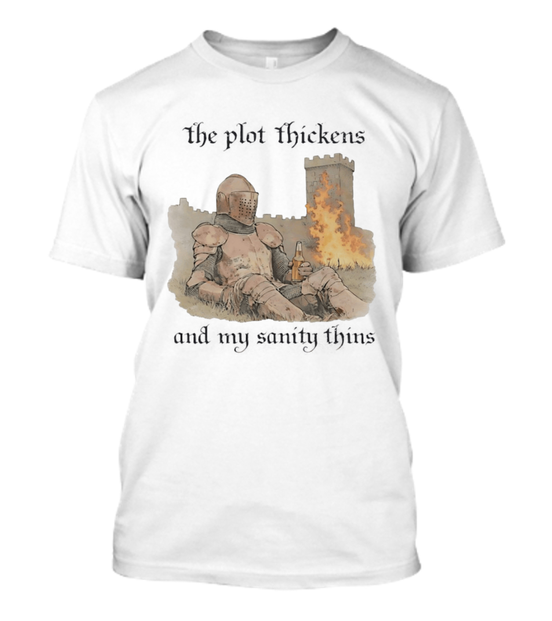 Knight Relaxing By Burning Castle The Plot Thickens And My Sanity Thins T-Shirt