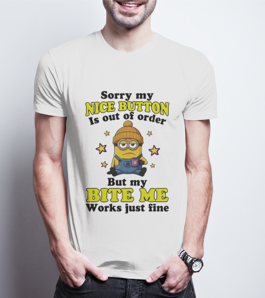Minion Sorry My Nice Button Is Out Of Order But My Bite Me Works Just Fine T-Shirt