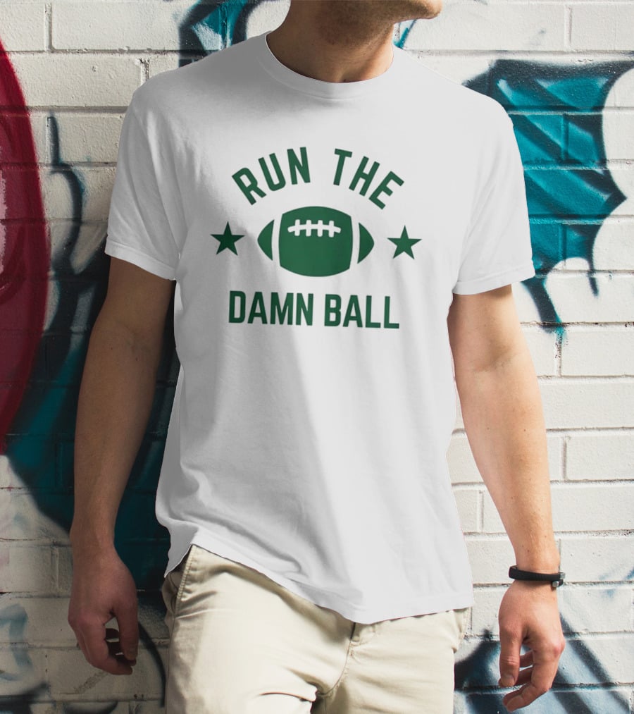 Run The Damn Ball American Football Game Day Offense Fans Sunday T-Shirt