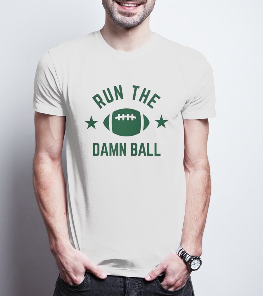 Run The Damn Ball American Football Game Day Offense Fans Sunday T-Shirt